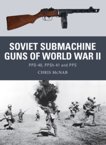 Soviet Submachine Guns of World War II : Ppd-40, Ppsh-41 and PPS