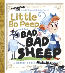 Little Bo Peep and Her Bad, Bad Sheep : A Mother Goose Hullabaloo