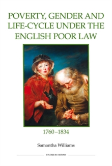 Poverty, Gender and Life-Cycle under the English Poor Law, 1760-1834