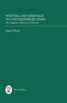 Writing and Heritage in Contemporary Spain : The Imaginary Museum of Literature