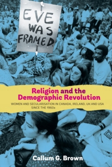 Religion and the Demographic Revolution : Women and Secularisation in Canada, Ireland, UK and USA since the 1960s