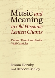 Music and Meaning in Old Hispanic Lenten Chants : Psalmi, Threni and the Easter Vigil Canticles