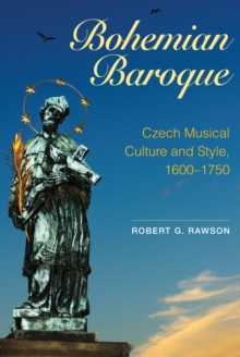 Bohemian Baroque : Czech Musical Culture and Style, 1600-1750