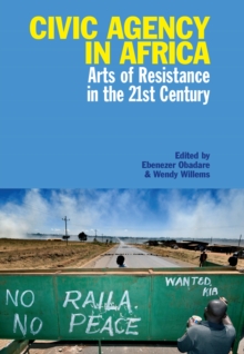 Civic Agency in Africa : Arts of Resistance in the 21st Century