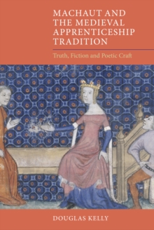 Machaut and the Medieval Apprenticeship Tradition : Truth, Fiction and Poetic Craft