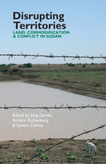 Disrupting Territories : Land, Commodification & Conflict in Sudan