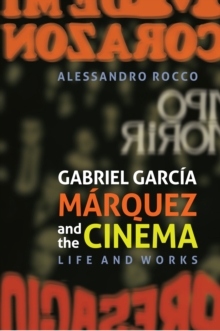 Gabriel Garcia Marquez and the Cinema : Life and Works