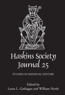 The Haskins Society Journal 25 : 2013. Studies in Medieval History