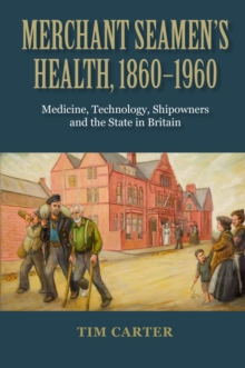 Merchant Seamen's Health, 1860-1960 : Medicine, Technology, Shipowners and the State in Britain