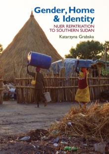 Gender, Home & Identity : Nuer Repatriation to Southern Sudan