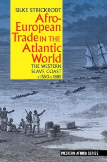 Afro-European Trade in the Atlantic World : The Western Slave Coast, c. 1550- c. 1885