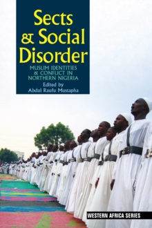 Sects & Social Disorder : Muslim Identities & Conflict in Northern Nigeria