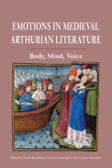 Emotions in Medieval Arthurian Literature : Body, Mind, Voice