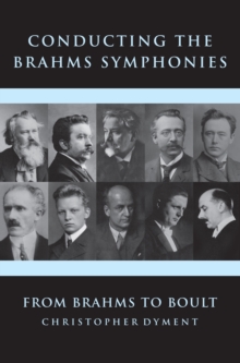 Conducting the Brahms Symphonies : From Brahms to Boult