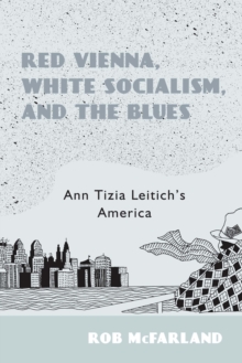 Red Vienna, White Socialism, and the Blues : Ann Tizia Leitich's America