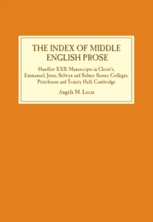 The Index of Middle English Prose : Handlist XXII: Manuscripts in Christ's, Emmanuel, Jesus, Selwyn and Sidney Sussex Colleges, Peterhouse and Trinity Hall, Cambridge