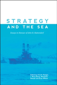 Strategy and the Sea : Essays in Honour of John B. Hattendorf