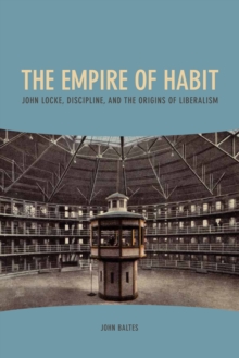 The Empire of Habit : John Locke, Discipline, and the Origins of Liberalism