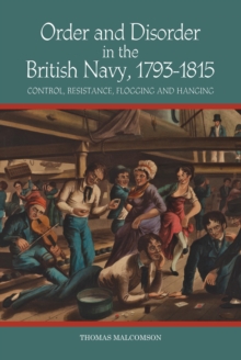 Order and Disorder in the British Navy, 1793-1815 : Control, Resistance, Flogging and Hanging