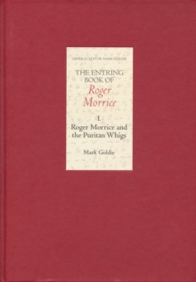 The Entring Book of Roger Morrice I : Roger Morrice and the Puritan Whigs