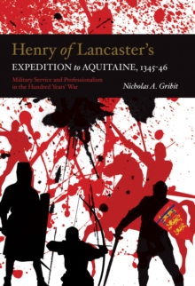 Henry of Lancaster's Expedition to Aquitaine, 1345-1346 : Military Service and Professionalism in the Hundred Years War