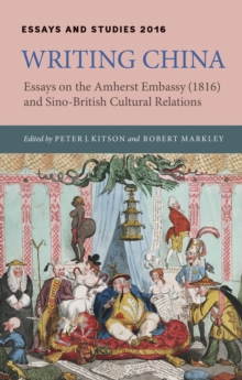 Writing China : Essays on the Amherst Embassy (1816) and Sino-British Cultural Relations