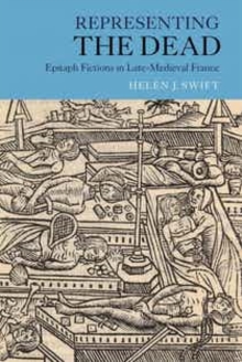 Representing the Dead : Epitaph Fictions in Late-Medieval France