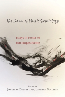 The Dawn of Music Semiology : Essays in Honor of Jean-Jacques Nattiez