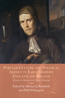 Popular Culture and Political Agency in Early Modern England and Ireland : Essays in Honour of John Walter