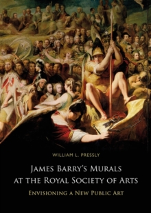 James Barry's Murals at the Royal Society of Arts : Envisioning a New Public Art, Hardback Book James Barry's Murals at the Royal Society of Arts : Envisioning a New Public Art, Hardback Book