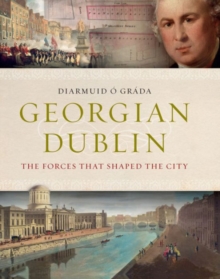 Georgian Dublin : The Forces That Shaped the City