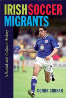 Irish Soccer Migrants : a Social and Cultural History