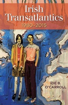Irish Transatlantics, 1980-2015, Paperback / softback Book Irish Transatlantics, 1980-2015, Paperback / softback Book
