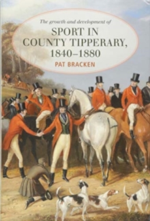 The Growth and Development of Sport in County Tipperary, 1840-1880, Hardback Book The Growth and Development of Sport in County Tipperary, 1840-1880, Hardback Book