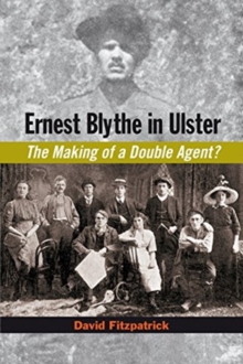 Ernest Blythe in Ulster : The Making of a Double Agent?, Hardback Book Ernest Blythe in Ulster : The Making of a Double Agent?, Hardback Book