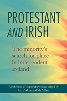 Protestant and Irish : The minority's search for place in independent Ireland, Hardback Book Protestant and Irish : The minority's search for place in independent Ireland, Hardback Book