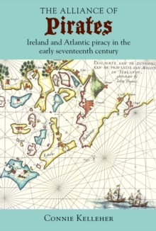 The Alliance of Pirates : Ireland and Atlantic piracy in the early seventeenth century