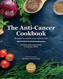 The Anti-Cancer Cookbook : Recipes to reduce your cancer risk