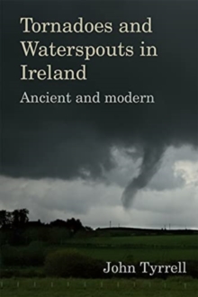 Tornadoes and Waterspouts in Ireland : Ancient and modern