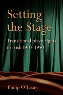 Setting the Stage : Transitional playwrights in Irish 1910-1950