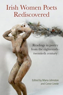 Irish Women Poets Rediscovered : Readings in poetry from the eighteenth-twentieth century