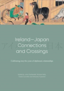 Ireland-Japan Connections and Crossings : Celebrating sixty-five Years of diplomatic relationships