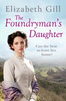 The Foundryman's Daughter : Can she bear to leave the place she calls home?