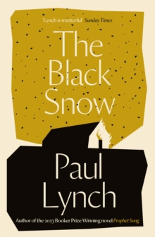 The Black Snow : Author of the 2023 Booker Prize-Winning novel Prophet Song