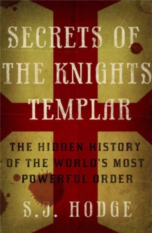 Secrets of the Knights Templar : The Hidden History of the World's Most Powerful Order, Paperback / softback Book Secrets of the Knights Templar : The Hidden History of the World's Most Powerful Order, Paperback / softback Book
