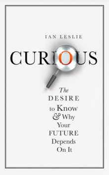 Curious : The Desire to Know and Why Your Future Depends on It