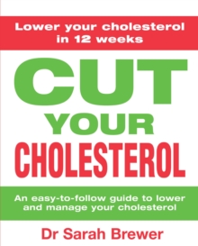 Cut Your Cholesterol : A Three-month Programme to Reducing Cholesterol