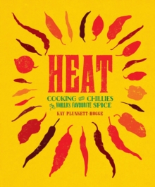 Heat : Cooking With Chillies, The World's Favourite Spice