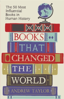 Books that Changed the World : The 50 Most Influential Books in Human History