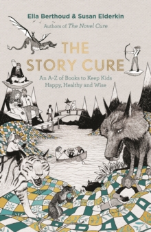 The Story Cure : An A-Z of Books to Keep Kids Happy, Healthy and Wise, Hardback Book The Story Cure : An A-Z of Books to Keep Kids Happy, Healthy and Wise, Hardback Book